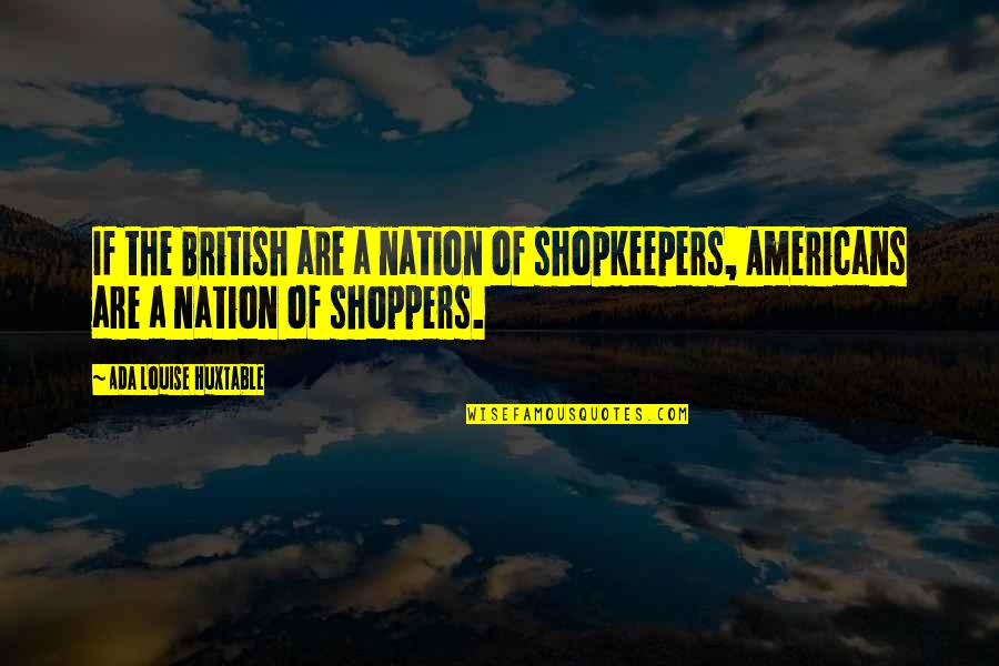 Eve The Medium Quotes By Ada Louise Huxtable: If the British are a nation of shopkeepers, Eve The Medium Quotes By Ada Louise Huxtable: If the British are a nation of shopkeepers,