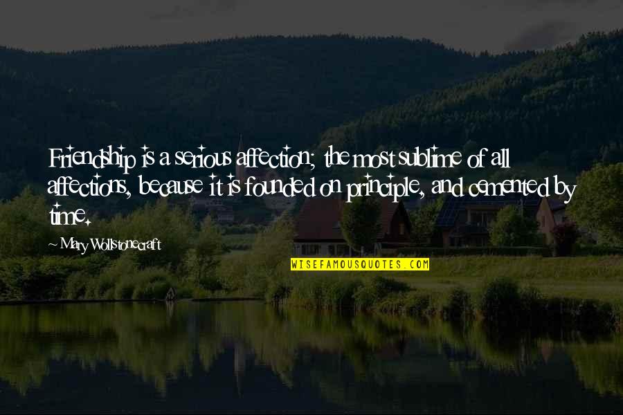 Eve Wakamiya Quotes By Mary Wollstonecraft: Friendship is a serious affection; the most sublime Eve Wakamiya Quotes By Mary Wollstonecraft: Friendship is a serious affection; the most sublime