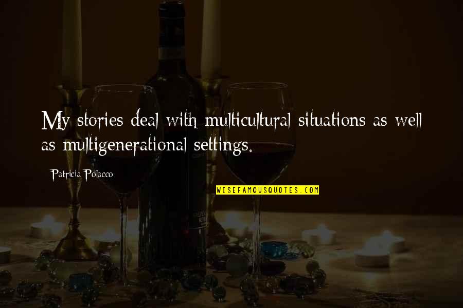 Eve Wakamiya Quotes By Patricia Polacco: My stories deal with multicultural situations as well Eve Wakamiya Quotes By Patricia Polacco: My stories deal with multicultural situations as well