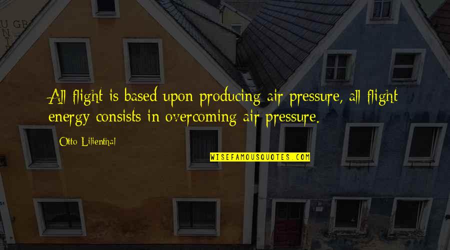 Eve Was Framed Quotes By Otto Lilienthal: All flight is based upon producing air pressure,