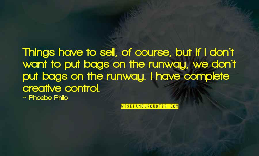 Eve Was Framed Quotes By Phoebe Philo: Things have to sell, of course, but if