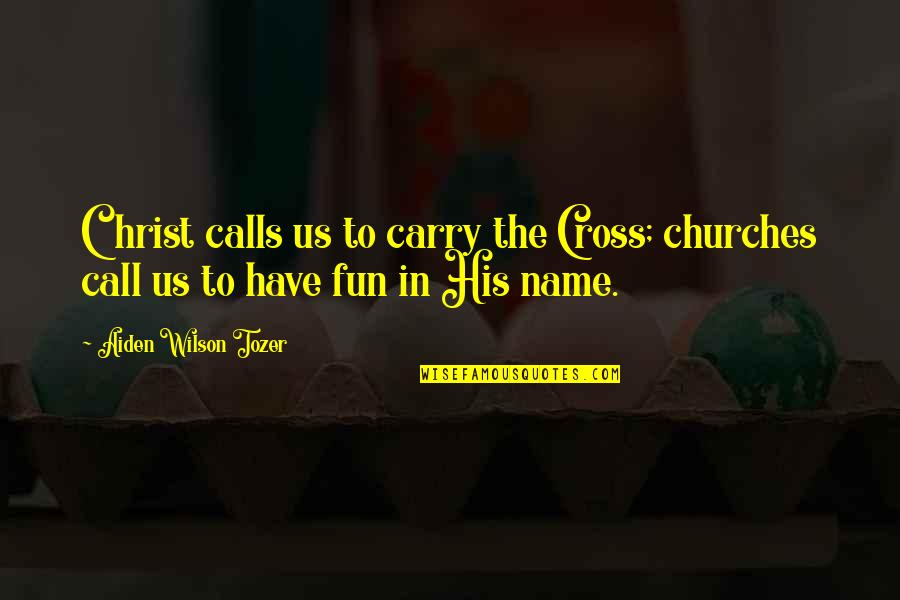 Eveillard Jean Marie Quotes By Aiden Wilson Tozer: Christ calls us to carry the Cross; churches