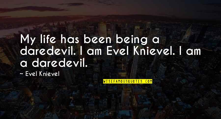 Evel Quotes By Evel Knievel: My life has been being a daredevil. I