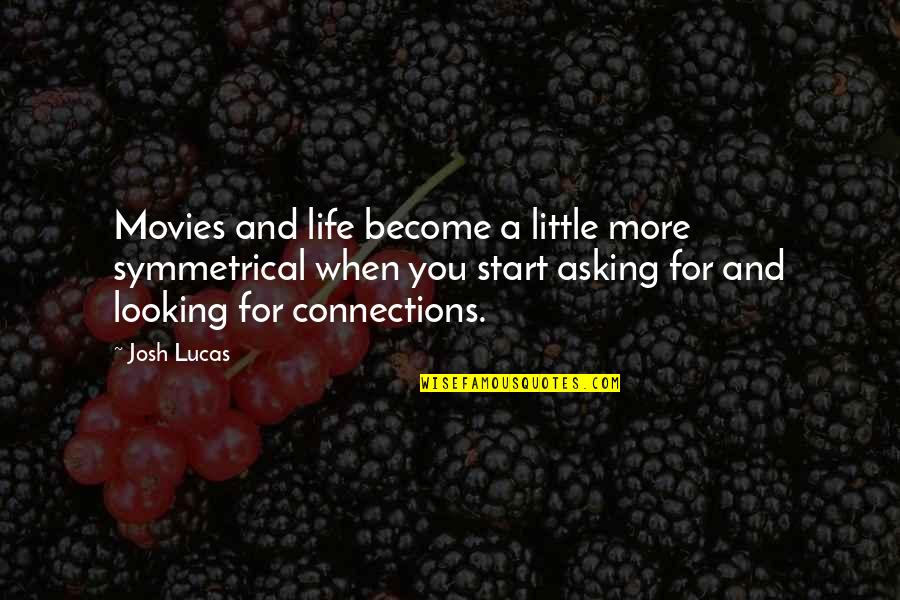 Evelee Quotes By Josh Lucas: Movies and life become a little more symmetrical