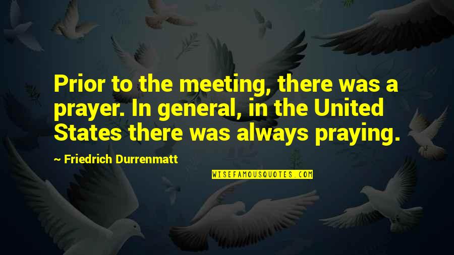 Eveleighs First Dance Quotes By Friedrich Durrenmatt: Prior to the meeting, there was a prayer.