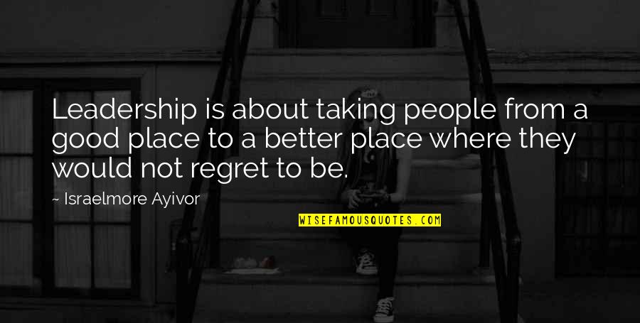 Evelia Ramirez Quotes By Israelmore Ayivor: Leadership is about taking people from a good