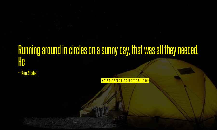 Evelina Restaurant Quotes By Ken Altabef: Running around in circles on a sunny day,