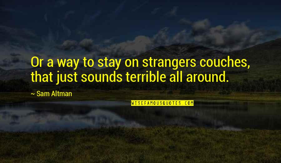 Evelinas Fashion Quotes By Sam Altman: Or a way to stay on strangers couches,