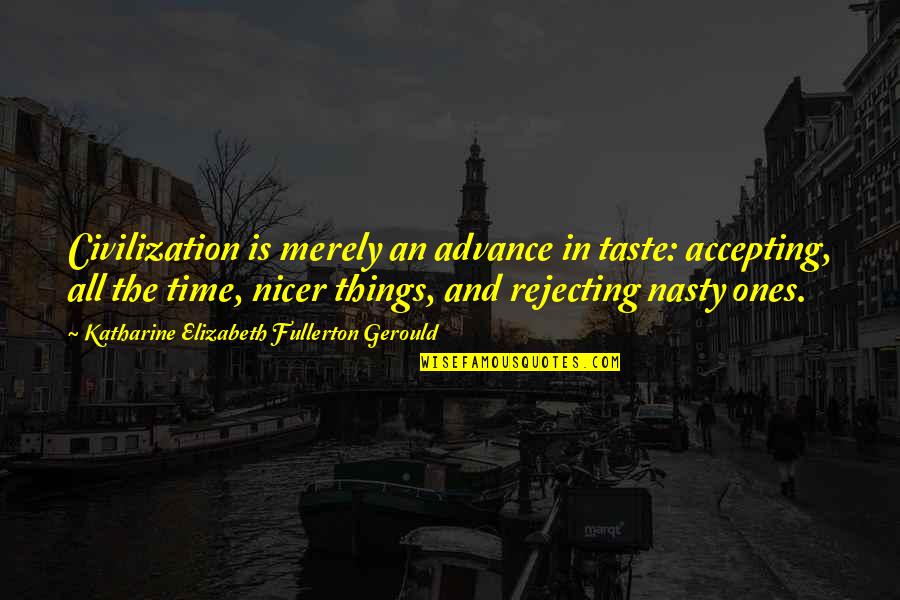 Eveline Dubliners Quotes By Katharine Elizabeth Fullerton Gerould: Civilization is merely an advance in taste: accepting, Eveline Dubliners Quotes By Katharine Elizabeth Fullerton Gerould: Civilization is merely an advance in taste: accepting,