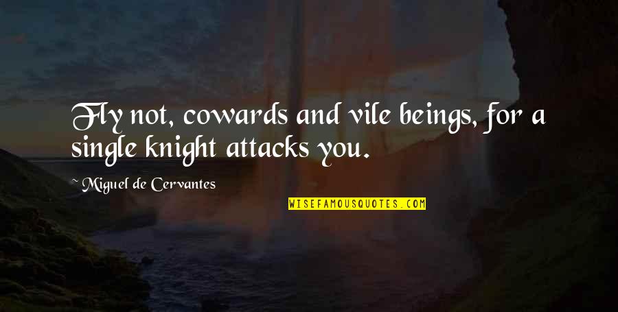 Evelines Decision Quotes By Miguel De Cervantes: Fly not, cowards and vile beings, for a