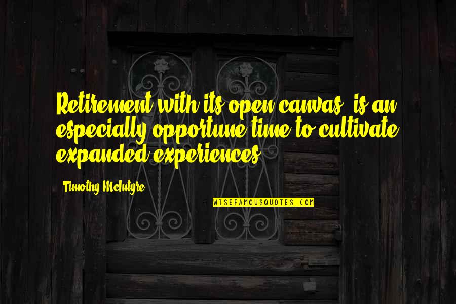 Eveling Trejo Quotes By Timothy McIntyre: Retirement with its open canvas, is an especially Eveling Trejo Quotes By Timothy McIntyre: Retirement with its open canvas, is an especially