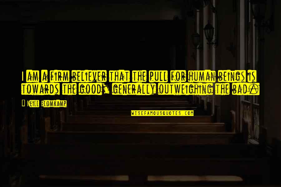 Evelio Leonardia Quotes By Neill Blomkamp: I am a firm believer that the pull Evelio Leonardia Quotes By Neill Blomkamp: I am a firm believer that the pull