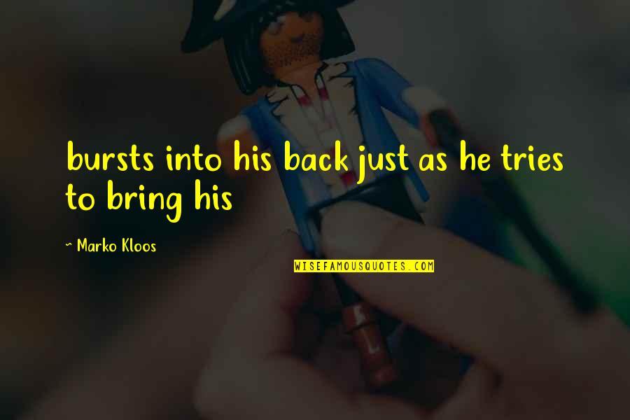 Evelisse Martir Quotes By Marko Kloos: bursts into his back just as he tries Evelisse Martir Quotes By Marko Kloos: bursts into his back just as he tries