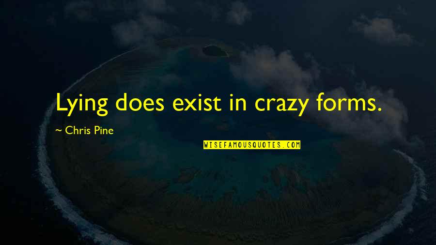 Evelle Music Quotes By Chris Pine: Lying does exist in crazy forms.