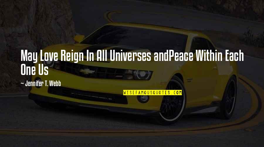 Evellyn Quotes By Jennifer T. Webb: May Love Reign In All Universes andPeace Within Evellyn Quotes By Jennifer T. Webb: May Love Reign In All Universes andPeace Within