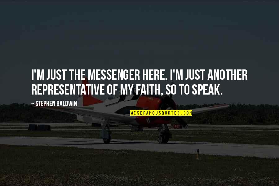 Evelor Forte Quotes By Stephen Baldwin: I'm just the messenger here. I'm just another