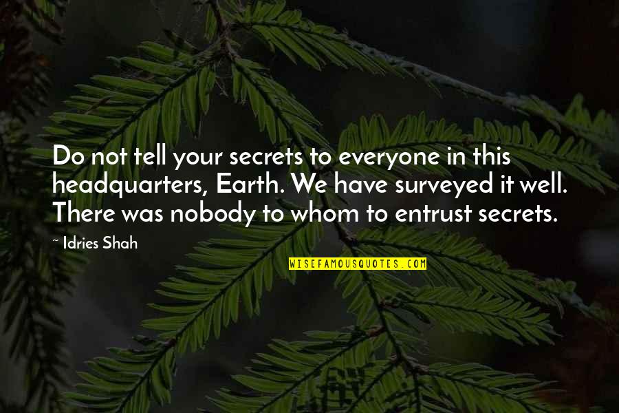 Evelor H Quotes By Idries Shah: Do not tell your secrets to everyone in