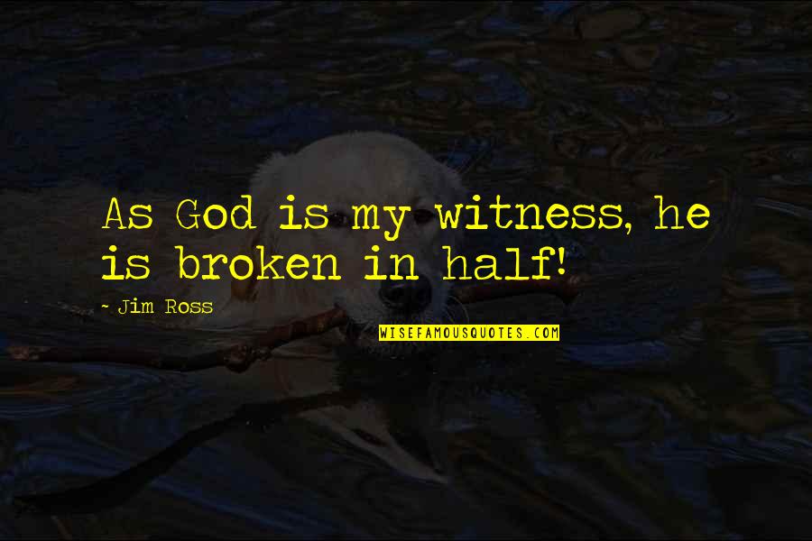 Eveltraksport Quotes By Jim Ross: As God is my witness, he is broken Eveltraksport Quotes By Jim Ross: As God is my witness, he is broken
