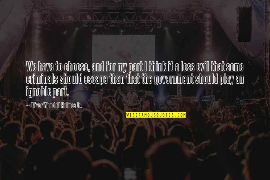 Eveltraksport Quotes By Oliver Wendell Holmes Jr.: We have to choose, and for my part