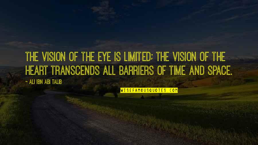Evelyn And Martin Quotes By Ali Ibn Abi Talib: The vision of the eye is limited; the Evelyn And Martin Quotes By Ali Ibn Abi Talib: The vision of the eye is limited; the