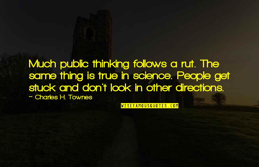 Evelyn And Martin Quotes By Charles H. Townes: Much public thinking follows a rut. The same Evelyn And Martin Quotes By Charles H. Townes: Much public thinking follows a rut. The same