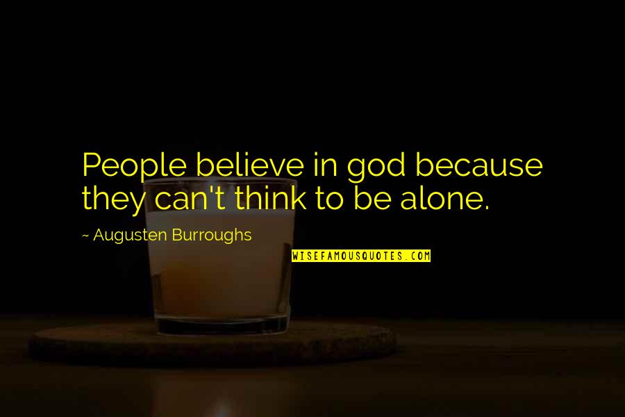 Evelyn Ashford Quotes By Augusten Burroughs: People believe in god because they can't think
