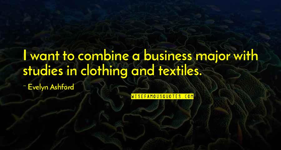 Evelyn Ashford Quotes By Evelyn Ashford: I want to combine a business major with