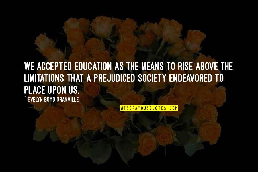 Evelyn Boyd Quotes By Evelyn Boyd Granville: We accepted education as the means to rise