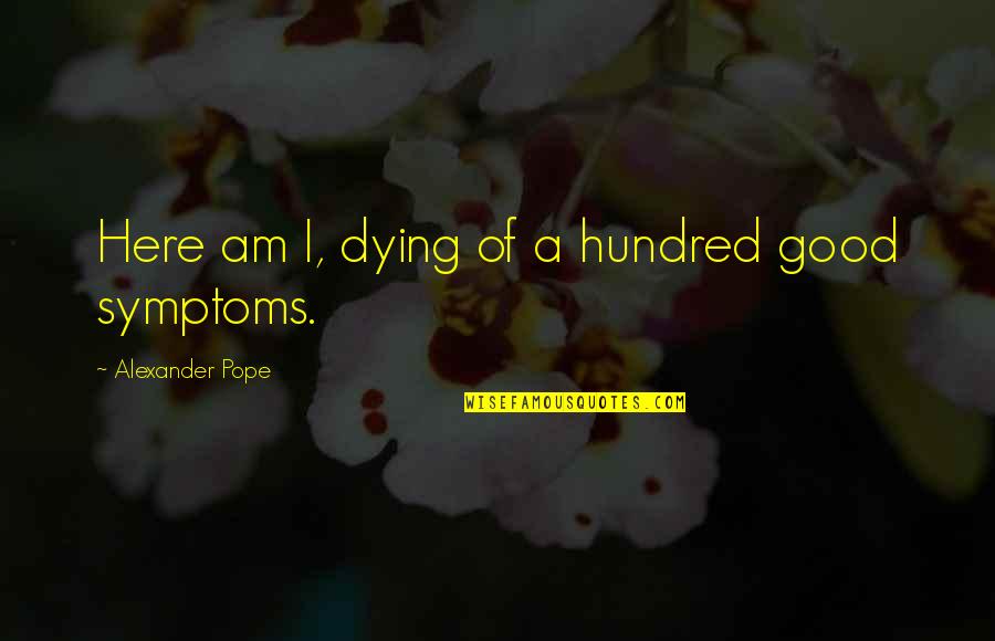 Evelyn Champagne King Quotes By Alexander Pope: Here am I, dying of a hundred good