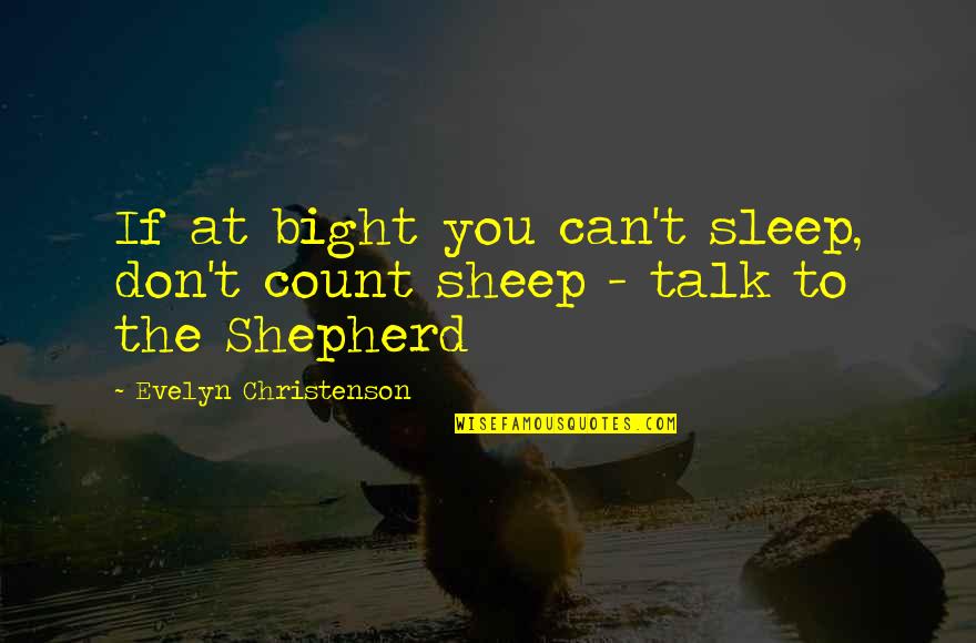 Evelyn Christenson Quotes By Evelyn Christenson: If at bight you can't sleep, don't count