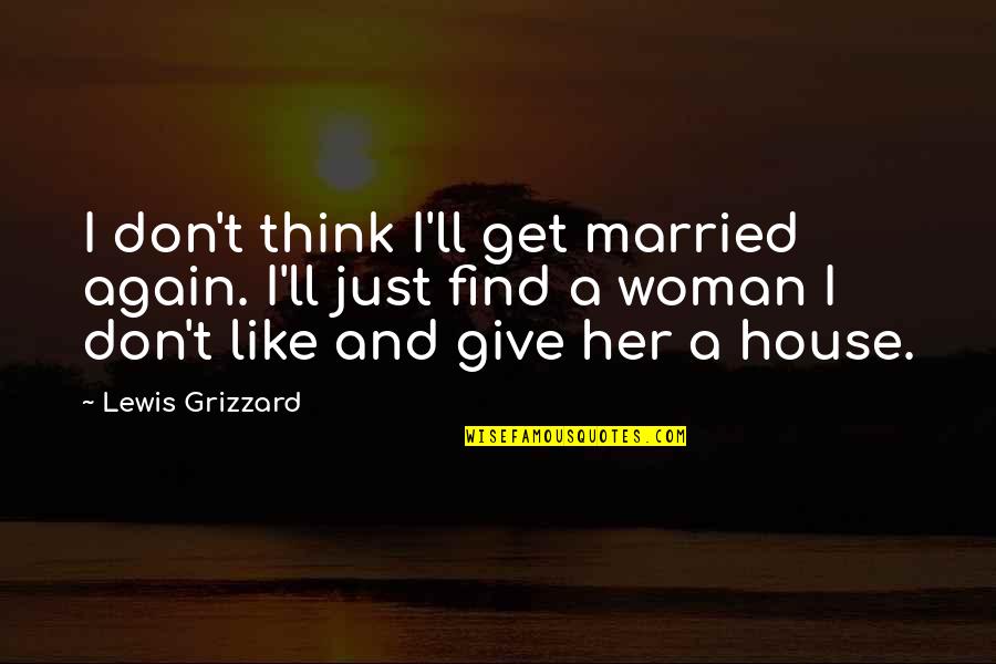 Evelyn Foster Quotes By Lewis Grizzard: I don't think I'll get married again. I'll