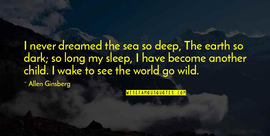 Evelyn Harper Quotes By Allen Ginsberg: I never dreamed the sea so deep, The
