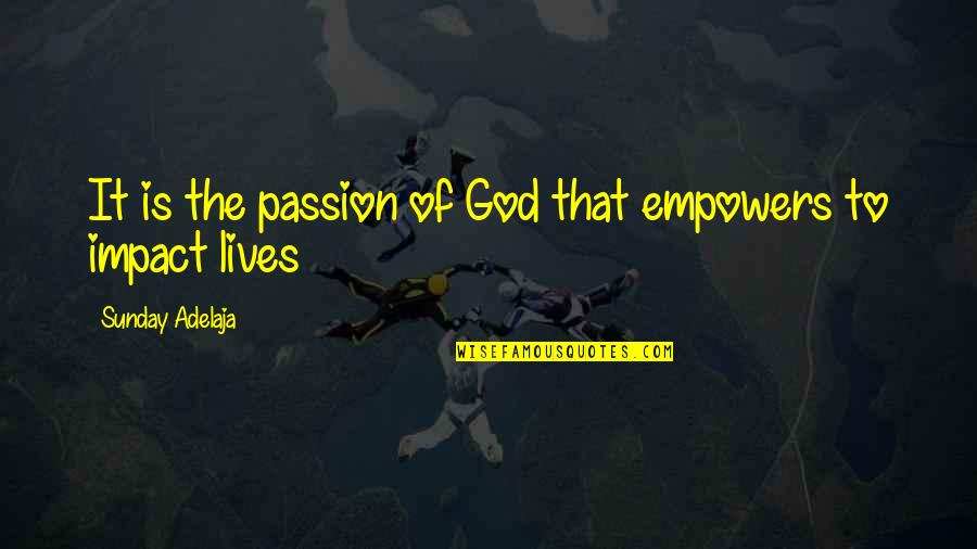 Evelyn Loeb Quotes By Sunday Adelaja: It is the passion of God that empowers