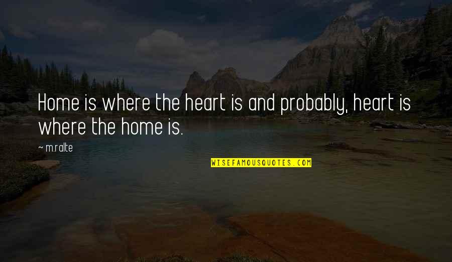 Evelyn Miller Quotes By M.ralte: Home is where the heart is and probably,
