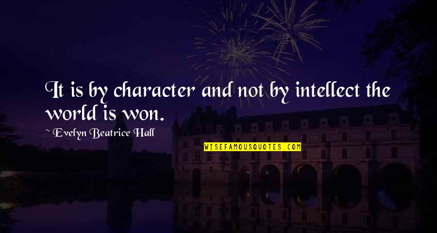 Evelyn Quotes By Evelyn Beatrice Hall: It is by character and not by intellect