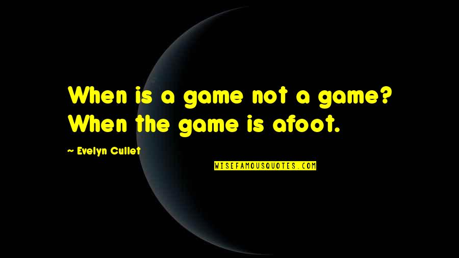 Evelyn Quotes By Evelyn Cullet: When is a game not a game? When