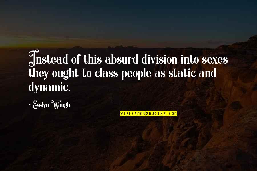 Evelyn Quotes By Evelyn Waugh: Instead of this absurd division into sexes they