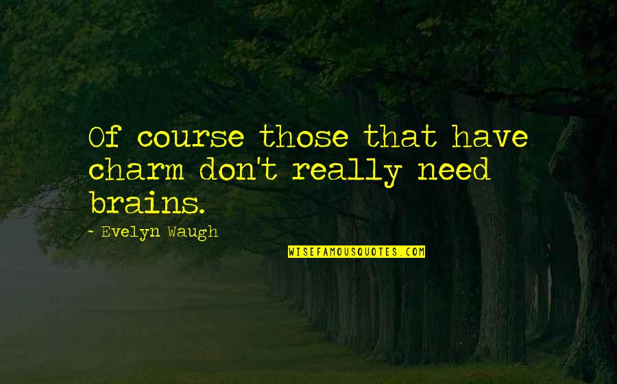 Evelyn Quotes By Evelyn Waugh: Of course those that have charm don't really