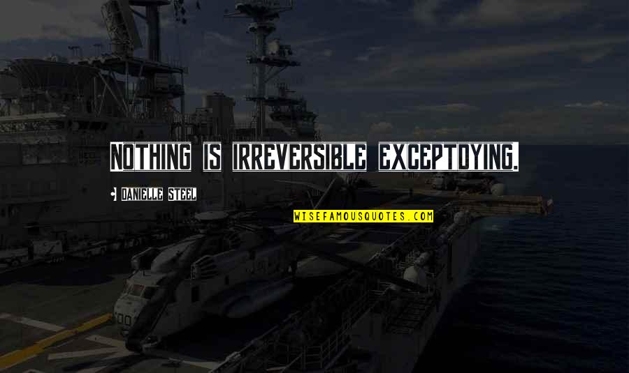 Evelyn Souza Quotes By Danielle Steel: Nothing is irreversible exceptdying. Evelyn Souza Quotes By Danielle Steel: Nothing is irreversible exceptdying.