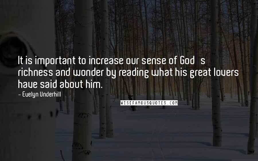 Evelyn Underhill quotes: It is important to increase our sense of God's richness and wonder by reading what his great lovers have said about him.