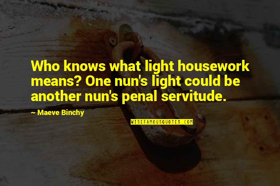 Evelyne Plessis Quotes By Maeve Binchy: Who knows what light housework means? One nun's Evelyne Plessis Quotes By Maeve Binchy: Who knows what light housework means? One nun's