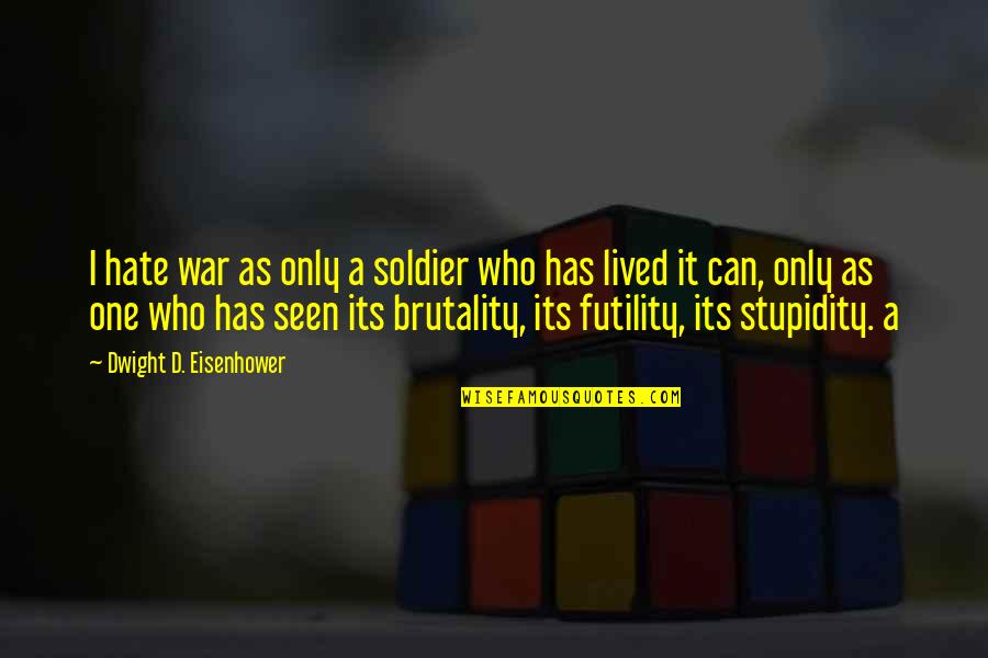 Evelyne Thomas Quotes By Dwight D. Eisenhower: I hate war as only a soldier who Evelyne Thomas Quotes By Dwight D. Eisenhower: I hate war as only a soldier who
