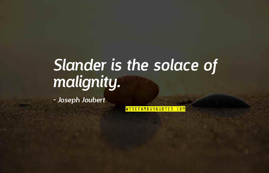 Evelyne Thomas Quotes By Joseph Joubert: Slander is the solace of malignity. Evelyne Thomas Quotes By Joseph Joubert: Slander is the solace of malignity.