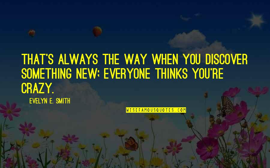 Evelyn's Quotes By Evelyn E. Smith: That's always the way when you discover something