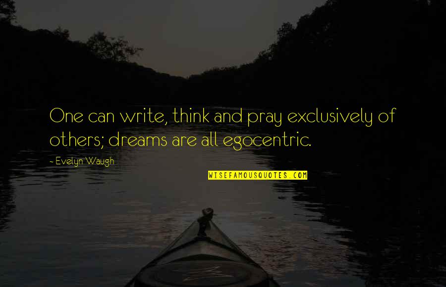 Evelyn's Quotes By Evelyn Waugh: One can write, think and pray exclusively of