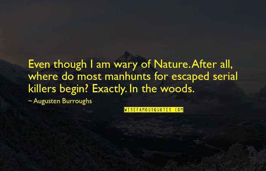 Even After All Quotes By Augusten Burroughs: Even though I am wary of Nature. After