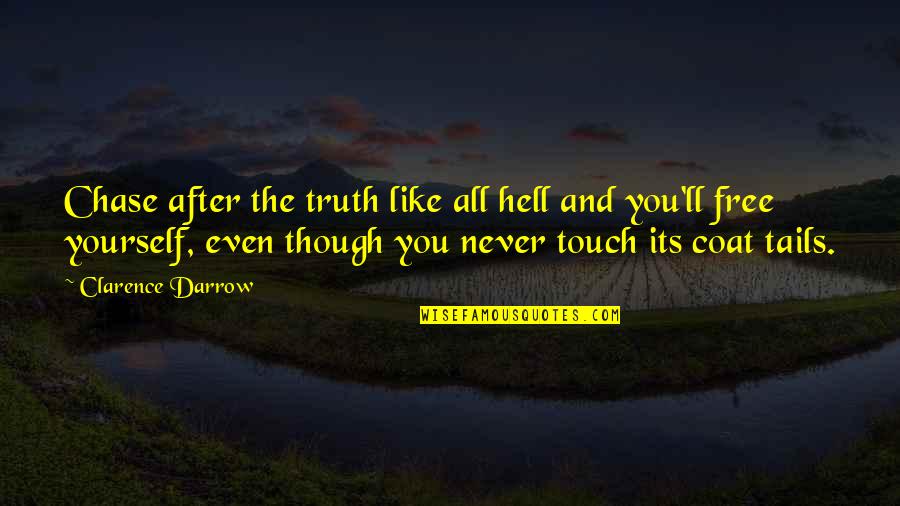 Even After All Quotes By Clarence Darrow: Chase after the truth like all hell and