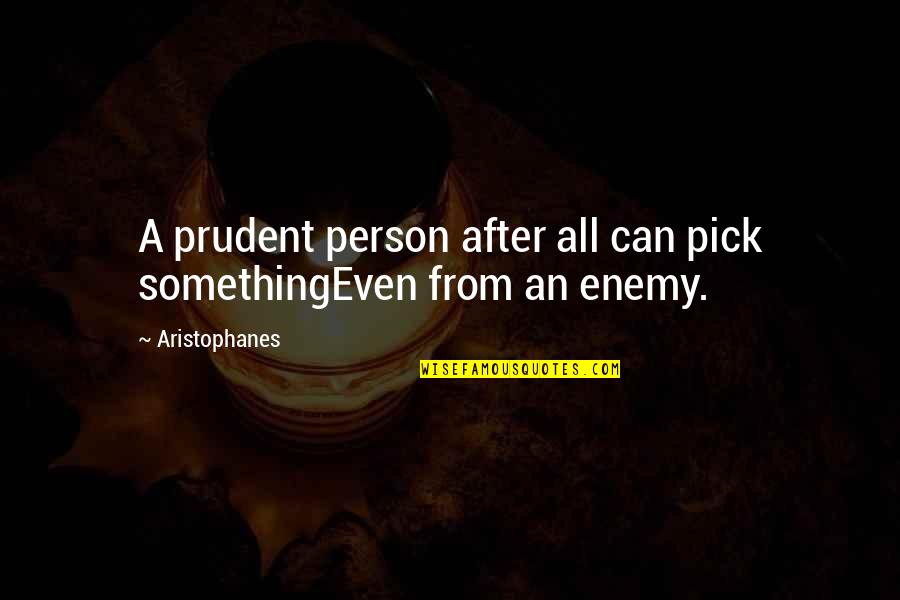 Even After Quotes By Aristophanes: A prudent person after all can pick somethingEven