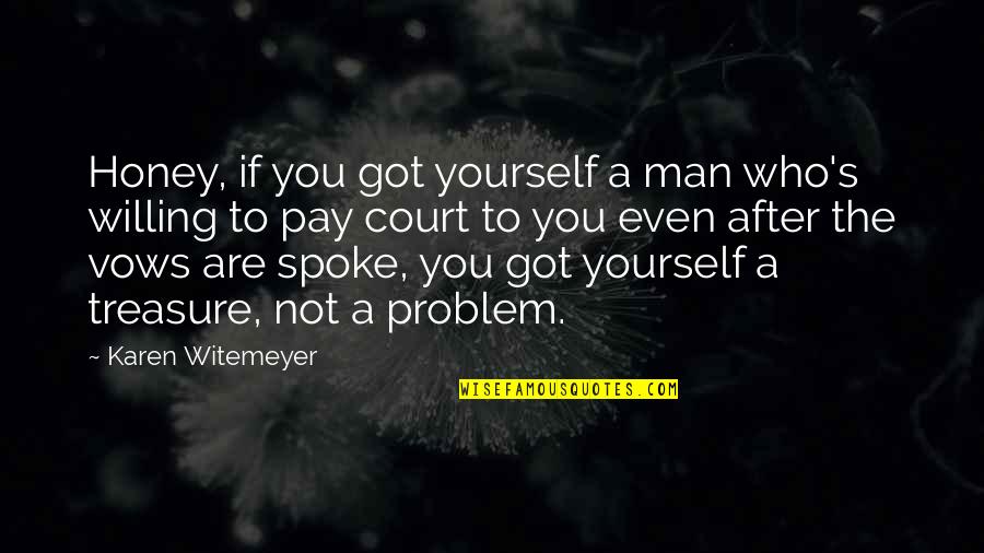 Even After Quotes By Karen Witemeyer: Honey, if you got yourself a man who's