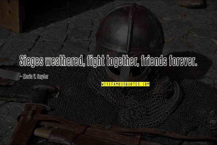 Even Best Friends Fight Quotes By Maria V. Snyder: Sieges weathered, fight together, friends forever.